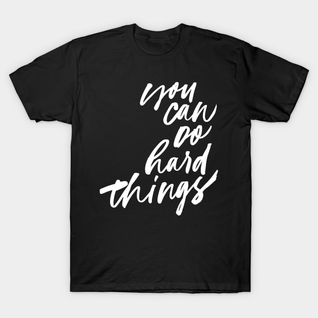 You Can Do Hard Things T-Shirt by SzlagRPG